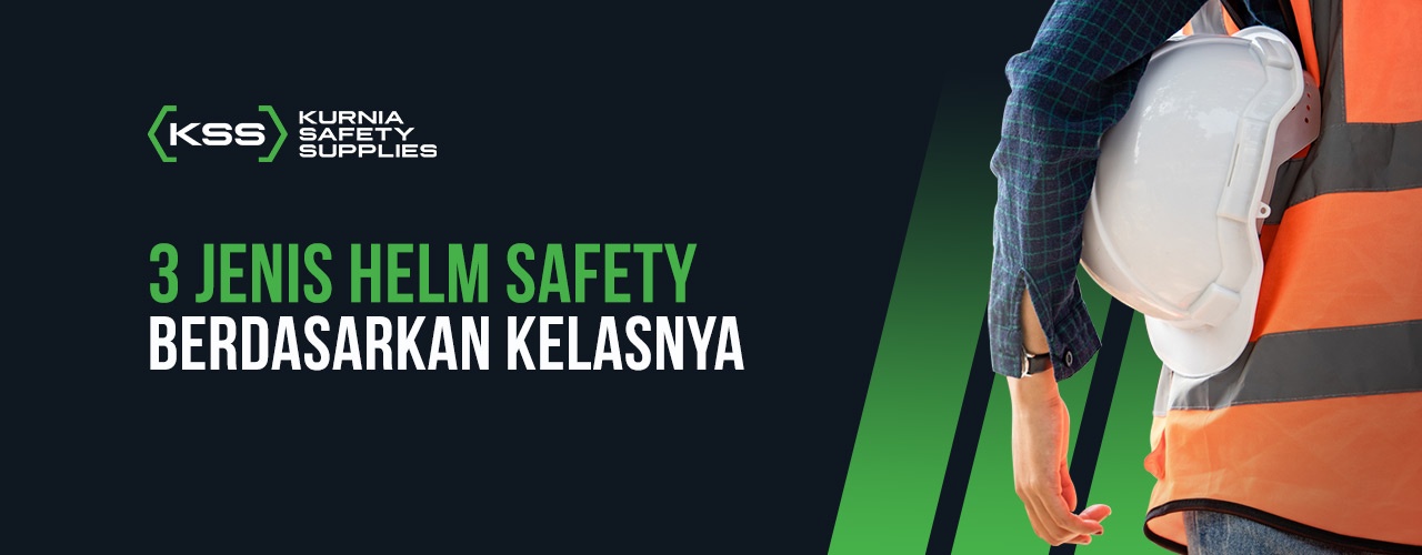 Wajib Tahu 3 Jenis Helm Safety Berdasarkan Kelasnya Distributor Alat